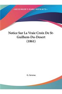 Notice Sur La Vraie Croix De St-Guilhem-Du-Desert (1861)