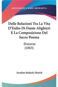 Delle Relazioni Tra La Vita D'Esilio Di Dante Alighieri E La Composizione del Sacro Poema