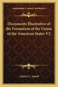 Documents Illustrative of the Formation of the Union of the American States V2