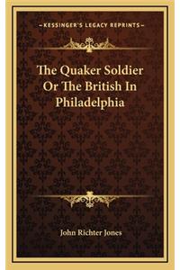 The Quaker Soldier or the British in Philadelphia