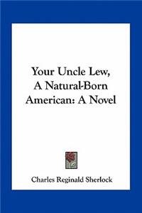 Your Uncle Lew, a Natural-Born American