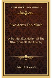 Five Acres Too Much