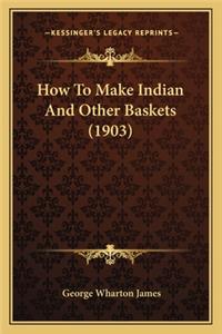 How To Make Indian And Other Baskets (1903)