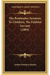 The Beatitudes; Sermons to Children; The Faithful Servant (1884)