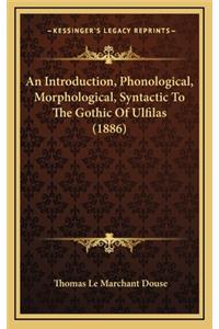 An Introduction, Phonological, Morphological, Syntactic to the Gothic of Ulfilas (1886)