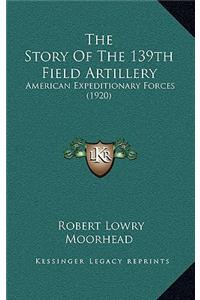 Story Of The 139th Field Artillery
