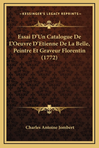 Essai D'Un Catalogue De L'Oeuvre D'Etienne De La Belle, Peintre Et Graveur Florentin (1772)