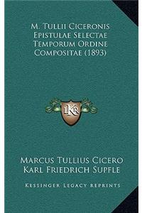 M. Tullii Ciceronis Epistulae Selectae Temporum Ordine Compositae (1893)