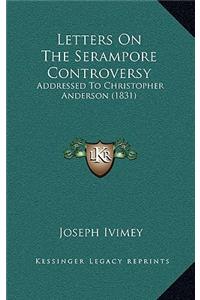 Letters On The Serampore Controversy