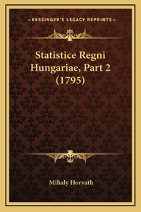 Statistice Regni Hungariae, Part 2 (1795)