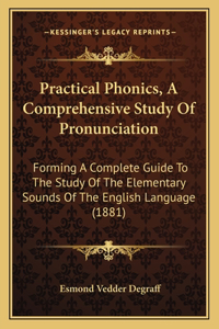 Practical Phonics, A Comprehensive Study Of Pronunciation
