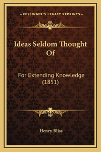 Ideas Seldom Thought Of