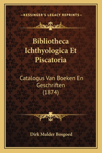 Bibliotheca Ichthyologica Et Piscatoria