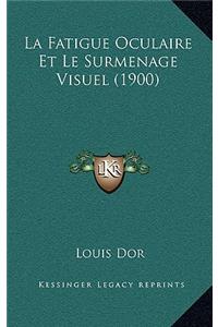 La Fatigue Oculaire Et Le Surmenage Visuel (1900)