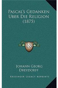 Pascal's Gedanken Uber Die Religion (1875)