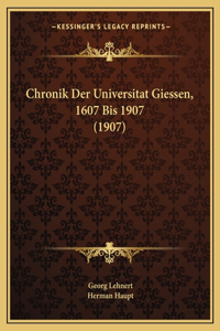 Chronik Der Universitat Giessen, 1607 Bis 1907 (1907)