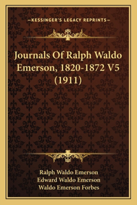 Journals Of Ralph Waldo Emerson, 1820-1872 V5 (1911)