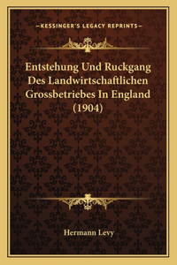 Entstehung Und Ruckgang Des Landwirtschaftlichen Grossbetriebes In England (1904)