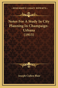 Notes For A Study In City Planning In Champaign-Urbana (1915)