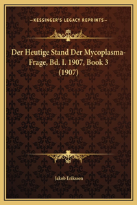 Der Heutige Stand Der Mycoplasma-Frage, Bd. I. 1907, Book 3 (1907)