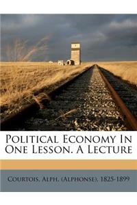 Political Economy in One Lesson. a Lecture