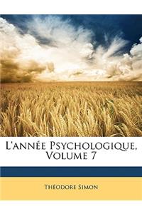 L'Annee Psychologique, Volume 7