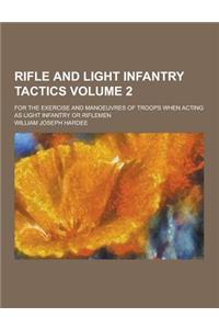 Rifle and Light Infantry Tactics; For the Exercise and Manoeuvres of Troops When Acting as Light Infantry or Riflemen Volume 2