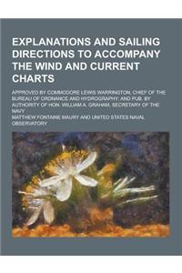 Explanations and Sailing Directions to Accompany the Wind and Current Charts; Approved by Commodore Lewis Warrington, Chief of the Bureau of Ordnance