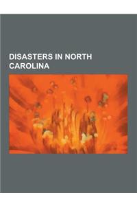 Disasters in North Carolina: Coal Mining Disasters in North Carolina, Fires in North Carolina, Natural Disasters in North Carolina, Shipwrecks of t