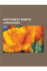 Northwest Semitic Languages: Aramaic Languages, Canaanite Languages, Aramaic Alphabet, Syriac Language, Aramaic of Jesus, Aramaic Primacy, Ugaritic