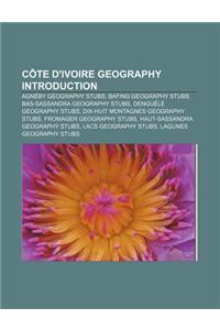 Cote D'Ivoire Geography Introduction: Agneby Geography Stubs, Bafing Geography Stubs, Bas-Sassandra Geography Stubs, Denguele Geography Stubs