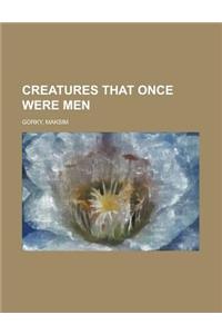 Creatures That Once Were Men