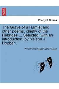 The Grave of a Hamlet and Other Poems, Chiefly of the Hebrides ... Selected, with an Introduction, by His Son J. Hogben.