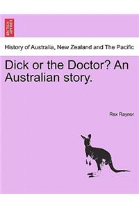 Dick or the Doctor? an Australian Story.