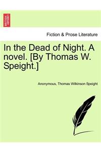 In the Dead of Night. a Novel. [By Thomas W. Speight.]