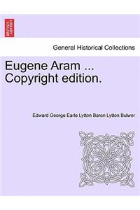 Eugene Aram ... Copyright Edition.