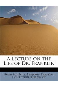 A Lecture on the Life of Dr. Franklin