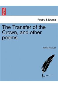 Transfer of the Crown, and Other Poems.