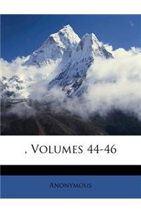 , Volumes 44-46