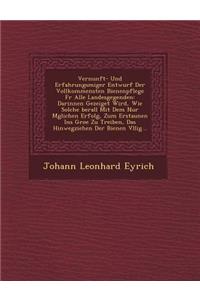 Vernunft- Und Erfahrungsm Iger Entwurf Der Vollkommensten Bienenpflege Fur Alle Landesgegenden
