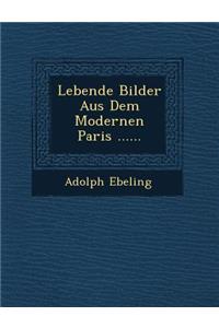 Lebende Bilder Aus Dem Modernen Paris ......