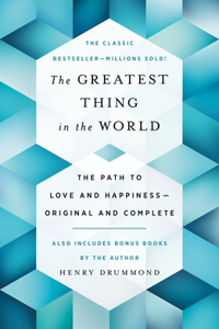 Greatest Thing in the World: The Path to Love and Happiness--Original and Complete Also Includes Bonus Books by the Author