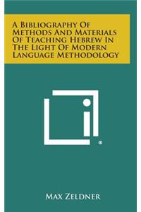 A Bibliography of Methods and Materials of Teaching Hebrew in the Light of Modern Language Methodology