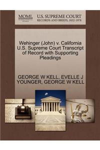 Wehinger (John) V. California U.S. Supreme Court Transcript of Record with Supporting Pleadings