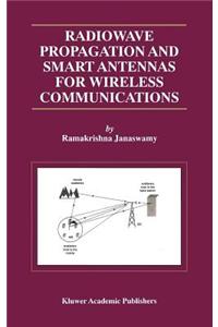 Radiowave Propagation and Smart Antennas for Wireless Communications