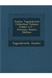 Gustav Tugendreich Collection Volume Folder 1/1 - Primary Source Edition