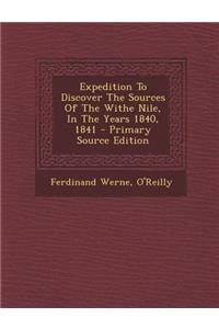 Expedition to Discover the Sources of the Withe Nile, in the Years 1840, 1841 - Primary Source Edition