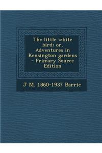 The Little White Bird; Or, Adventures in Kensington Gardens