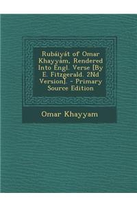 Rubaiyat of Omar Khayyam, Rendered Into Engl. Verse [By E. Fitzgerald. 2nd Version].