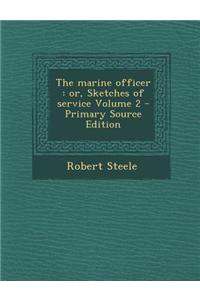 The Marine Officer: Or, Sketches of Service Volume 2